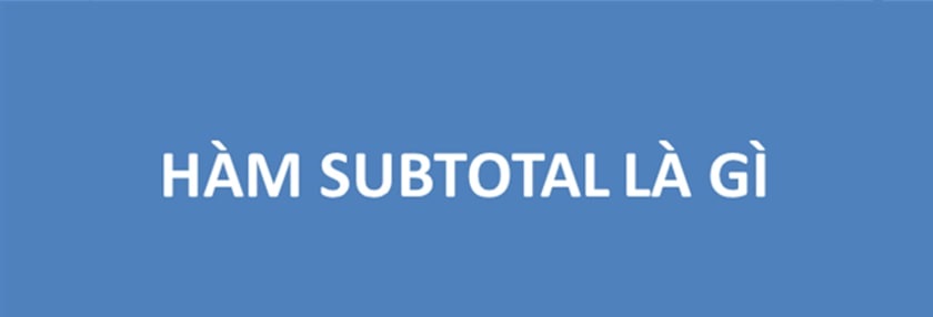 Hàm Subtotal là gì