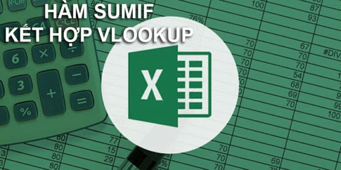 Hàm Sumif kết hợp Vlookup: Cách sử dụng đúng nhất
