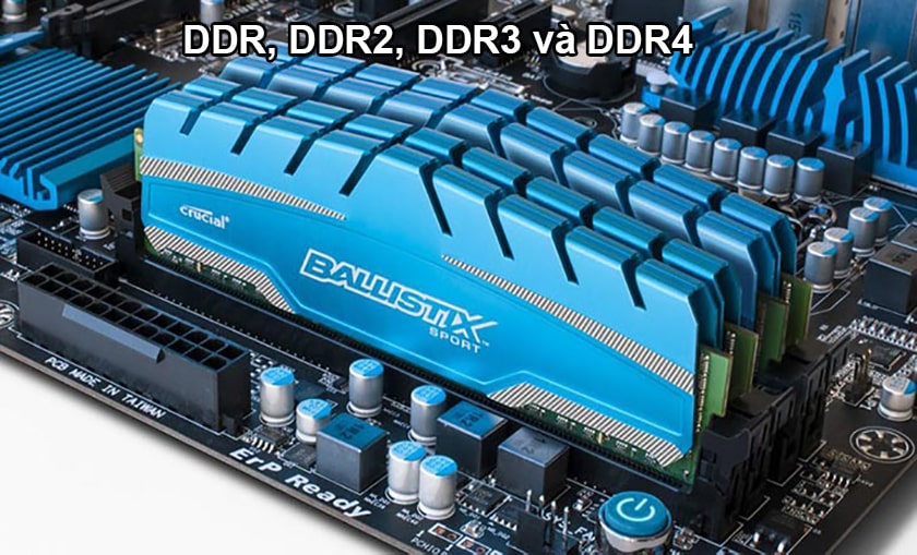 DDR, DDR2, DDR3 và DDR4 là các chuẩn tốc độ RAM hiện nay