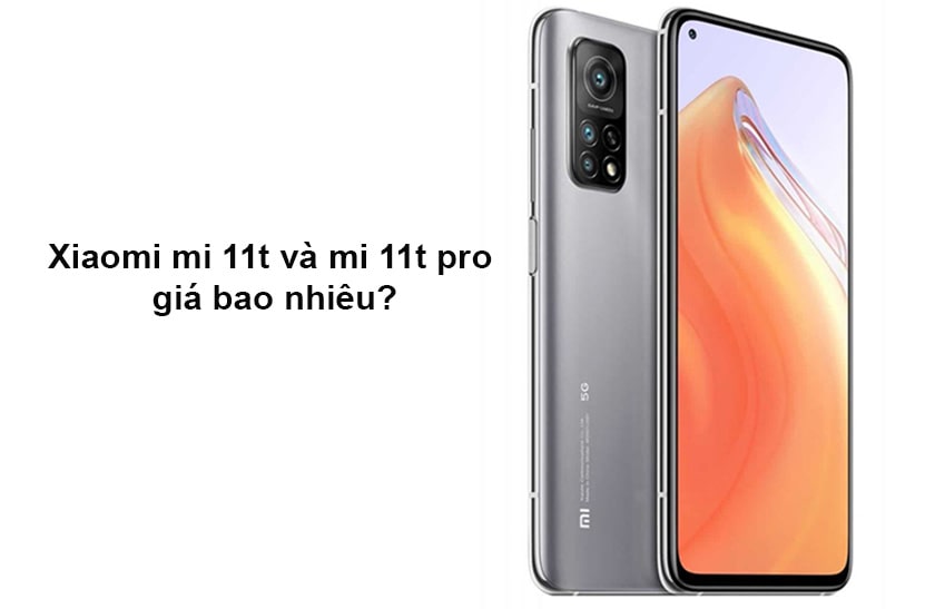 Xiaomi mi 11t và mi 11t pro giá bao nhiêu?
