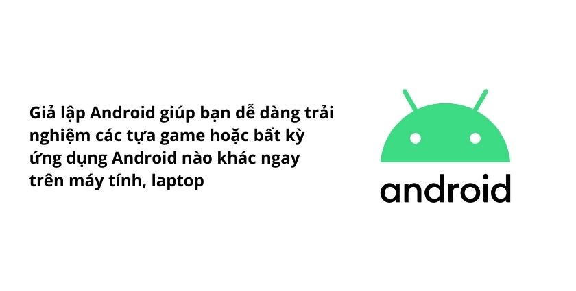 Giả lập Android trên máy tính, laptop là gì?