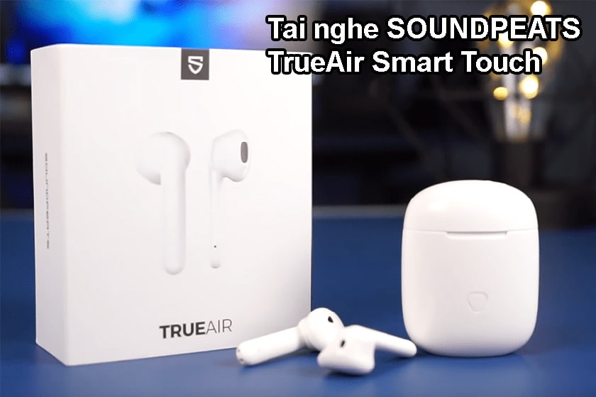 Tai nghe Bluetooth SOUNDPEATS TrueAir Smart Touch mang lại vẻ đẹp sang trọng