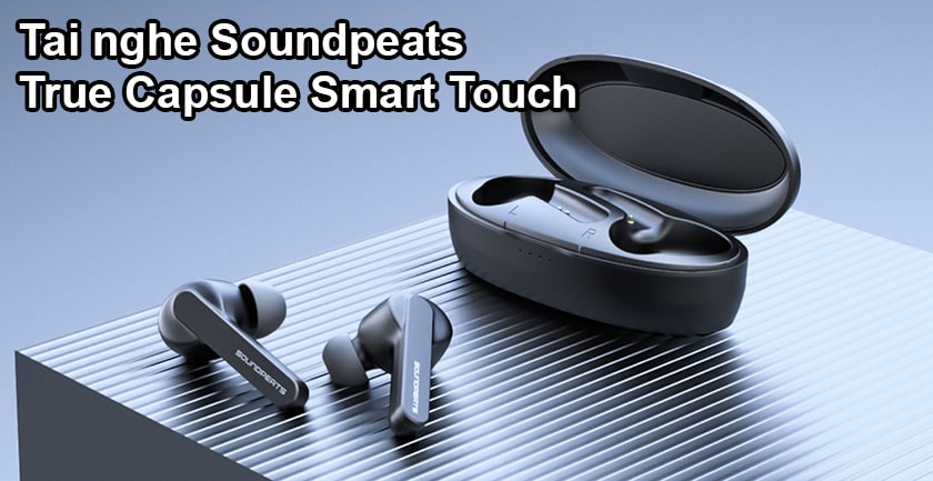 Khám phá thêm Tai nghe Bluetooth Soundpeats True Capsule Smart Touch