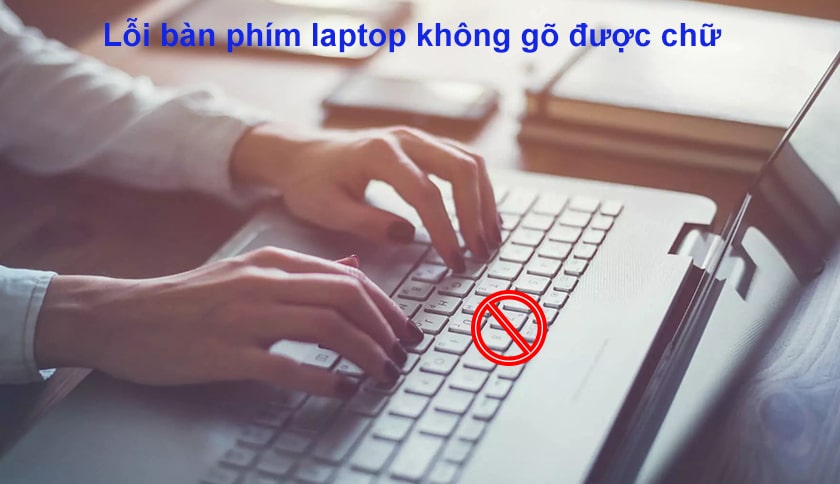 Lỗi bàn phím laptop không gõ được chữ