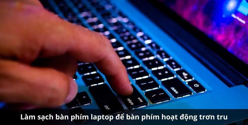 Tại sao cần vệ sinh bàn phím laptop định kỳ?