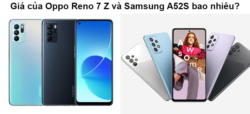 Giá của Oppo Reno 7 Z và Samsung A52S bao nhiêu?