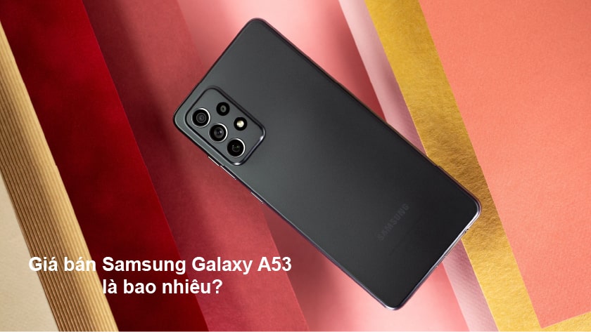 Giá bán Samsung Galaxy A53 là bao nhiêu?