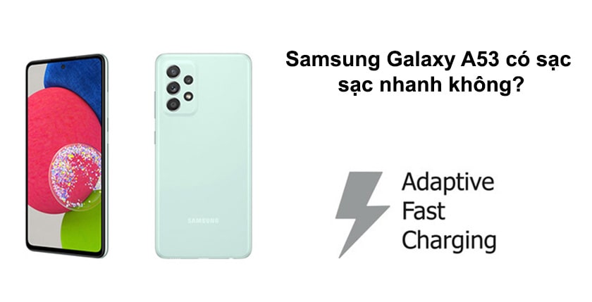 Samsung Galaxy A53 có sạc sạc nhanh không?