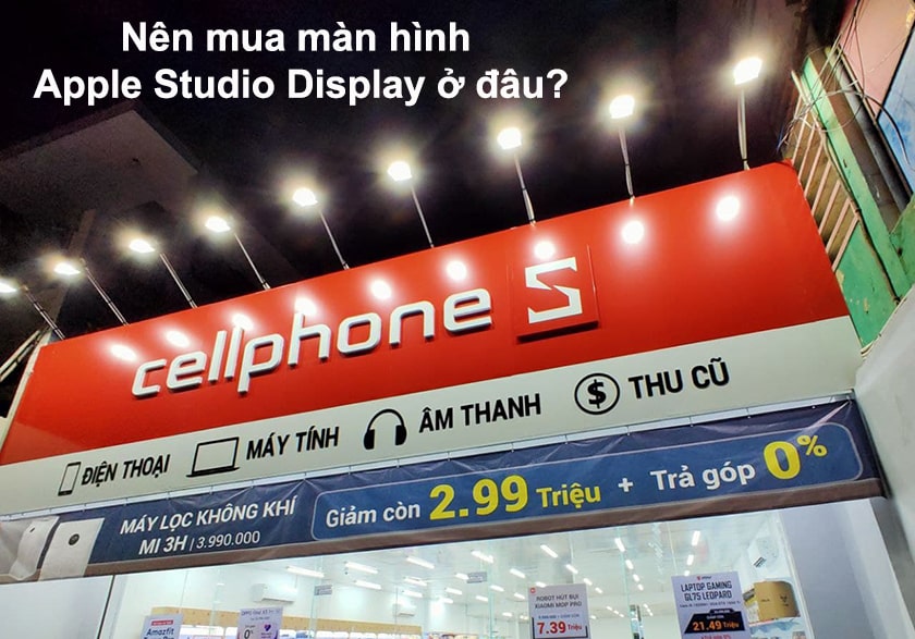 CellphoneS địa điểm bán Apple Studio Display chính hãng giá rẻ