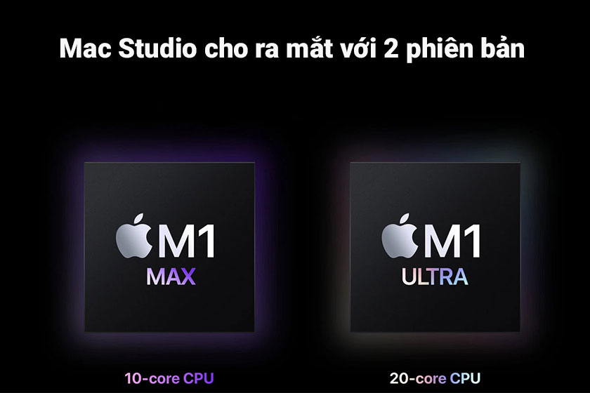 Nên chọn phiên bản Mac Studio M1 nào