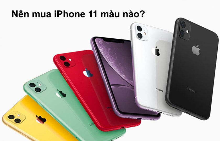Nên mua iPhone 11 màu nào đẹp và phù hợp?