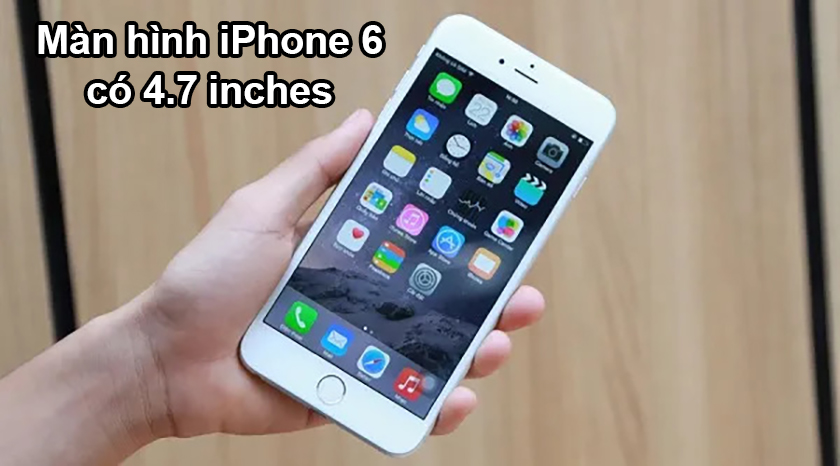màn hình iphone 6 bao nhiêu inch