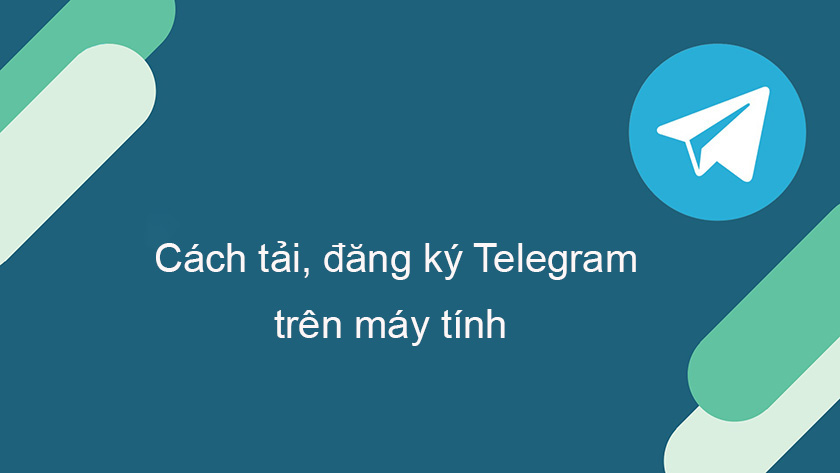 Cách tải, đăng ký Telegram trên máy tính