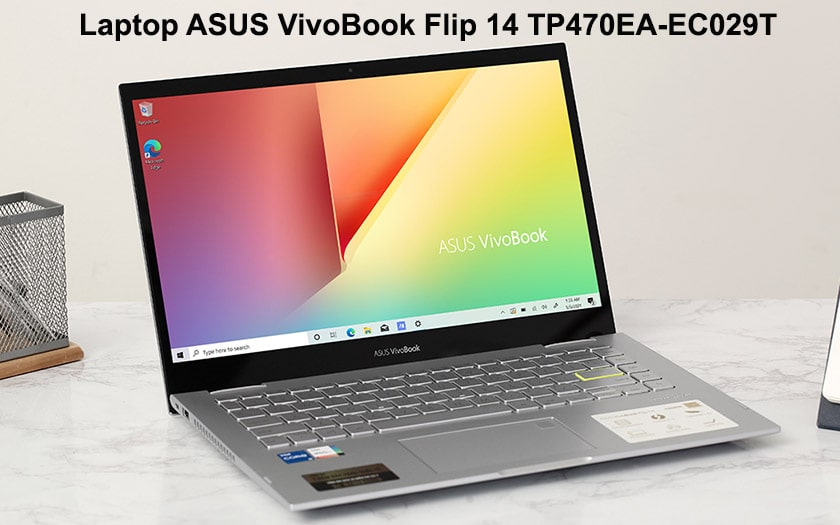VivoBook Flip 14 TP470EA-EC029T dòng laptop Asus 20 triệu mạnh