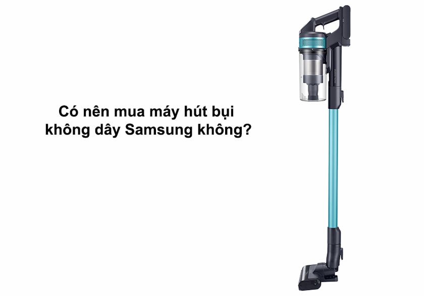 Có nên mua máy hút bụi không dây Samsung không?