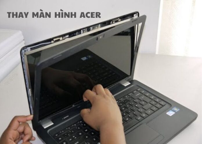 nguyên nhân chính bạn nên thay màn hình laptop Acer