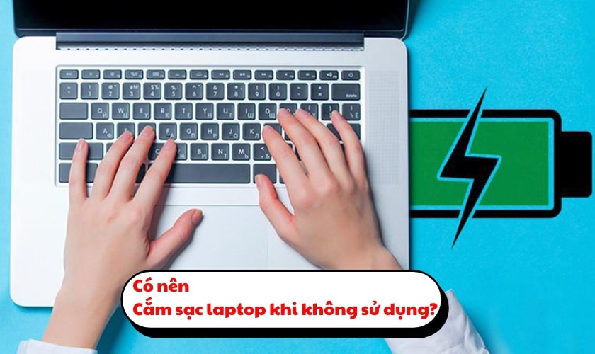 Cắm sạc laptop liên tục có thể khiến laptop bị chai pin